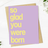 So Glad You Were Born Card