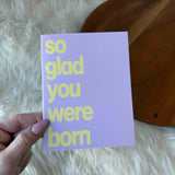 So Glad You Were Born Card