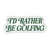 I'd Rather Be Golfing Sticker