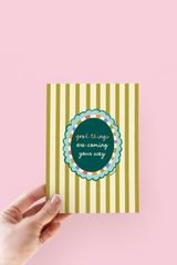 Good Things Are Coming Card