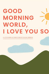 Good Morning, World—I Love You So