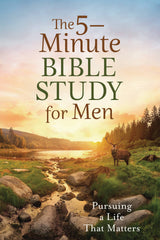 The 5-Minute Bible Study for Men: Pursuing a Life That Matte
