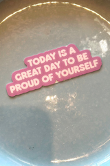 Today Is A Great Day To Be Proud Of Yourself sticker