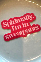 Spiritually, I'm in Sweatpants Sticker