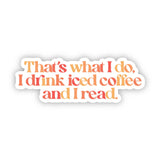 Drink Iced Coffee & Read Sticker
