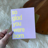 So Glad You Were Born Card
