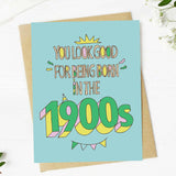 You Look Good For Being Born In The 1900s Birthday Card