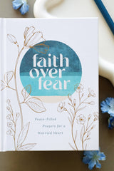 Faith over Fear: Peace-Filled Prayers for a Worried Heart