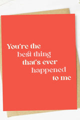 The Best Thing That's Ever Happened To Me Valentine's Card