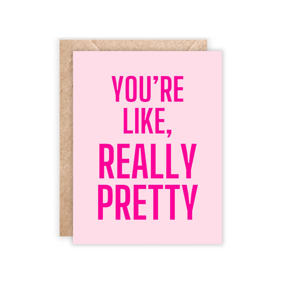 You're Like Really Pretty Card