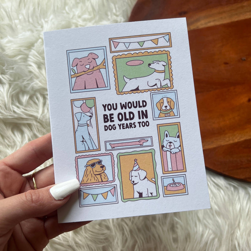 You Would Be Old In Dog Years Too Card
