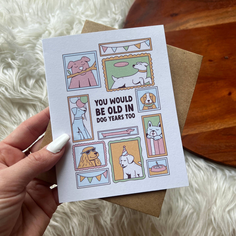 You Would Be Old In Dog Years Too Card