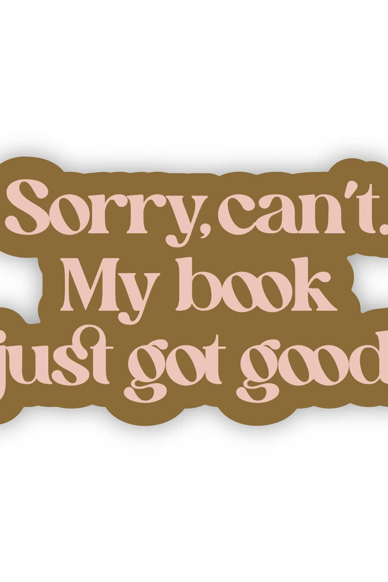Sorry Can't. My Book Just Got Good Sticker