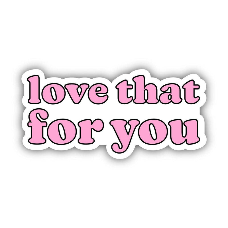Love That For You Sticker