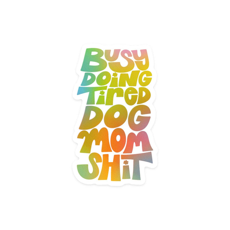 Tired Dog Mom Holographic Sticker