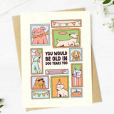 You Would Be Old In Dog Years Too Card