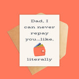 Dad I Can Never Repay You Greeting Card