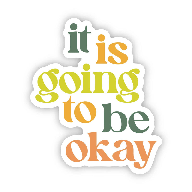 It Is Going To Be Okay Sticker