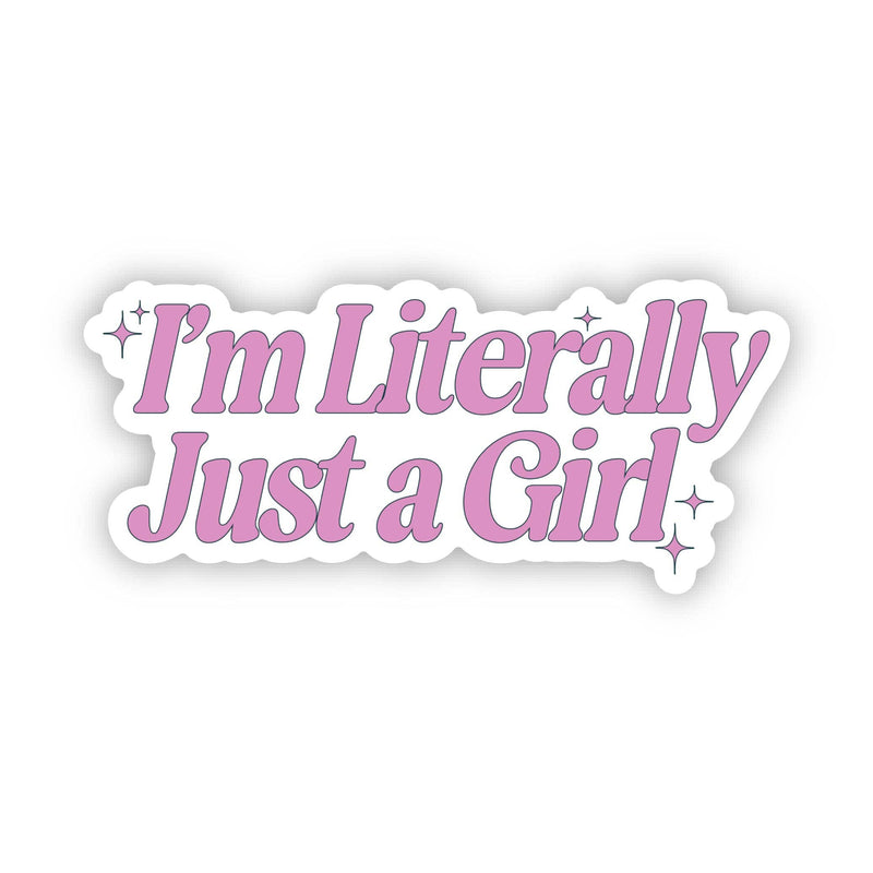 I'm Literally Just A Girl Sticker