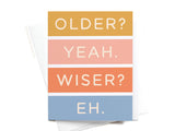 Older Not Wiser Birthday Card