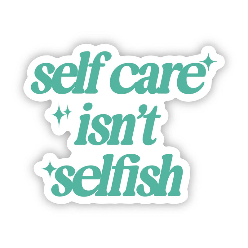 Self Care Isn't Selfish Sticker