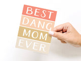 Best Dang Mom Ever Card