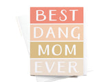 Best Dang Mom Ever Card