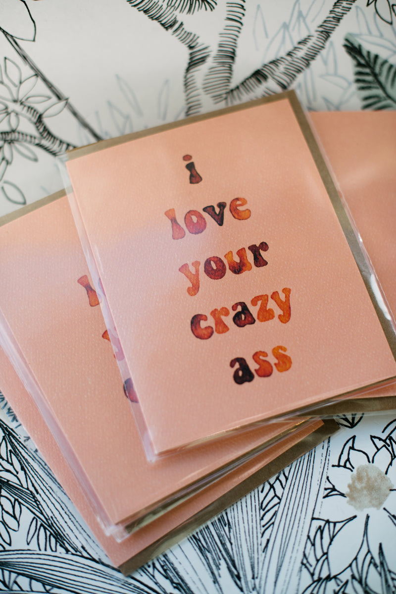 I Love Your Crazy Ass Card